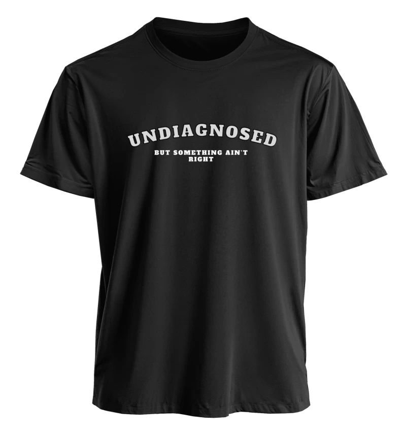 Polera Undiagnosed but something ain't right — Regalo divertido para amigas y amigos, humor absurdo, regalo gracioso para el amigo o amiga más caótica