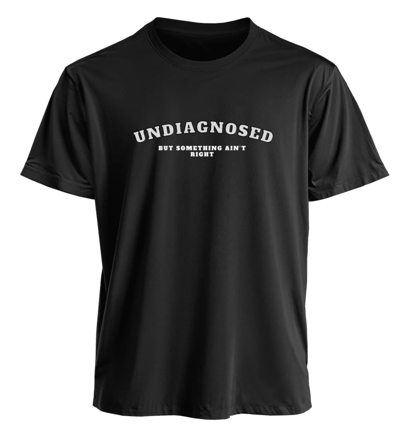 Polera Undiagnosed but something ain't right — Regalo divertido para amigas y amigos, humor absurdo, regalo gracioso para el amigo o amiga más caótica