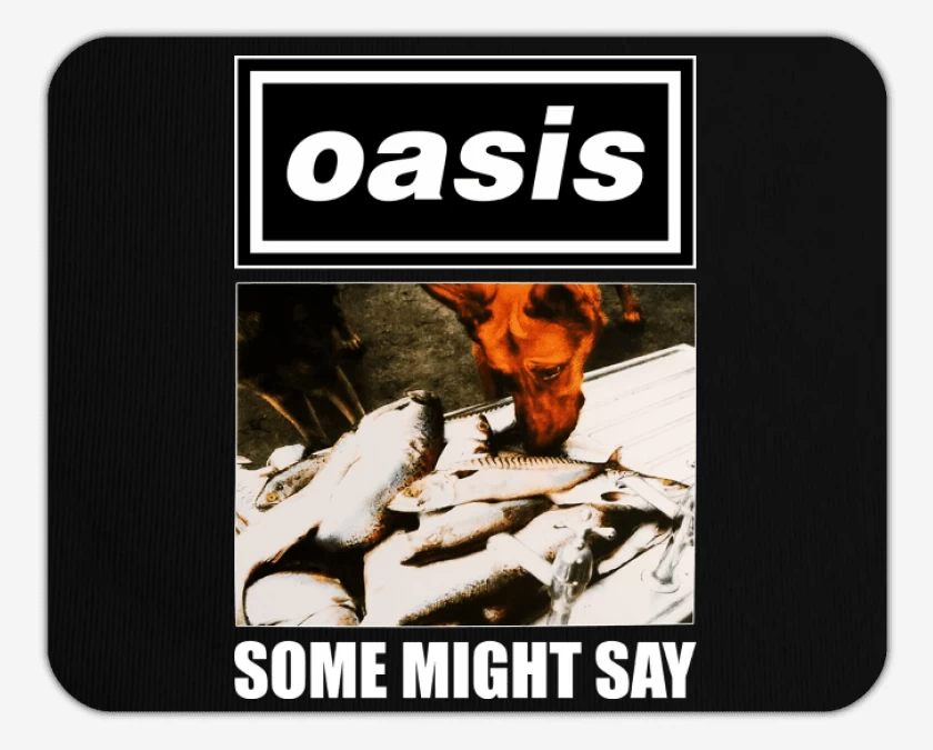 Mousepad Oasis Some Might Say