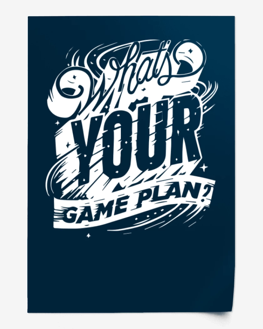 Print Whats your game plan
