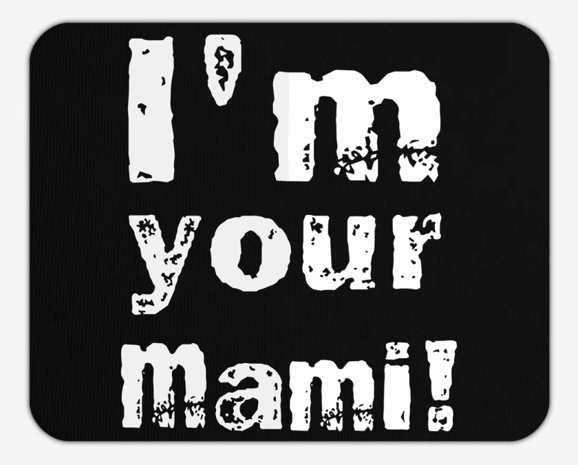 Mousepad Im Your Mami