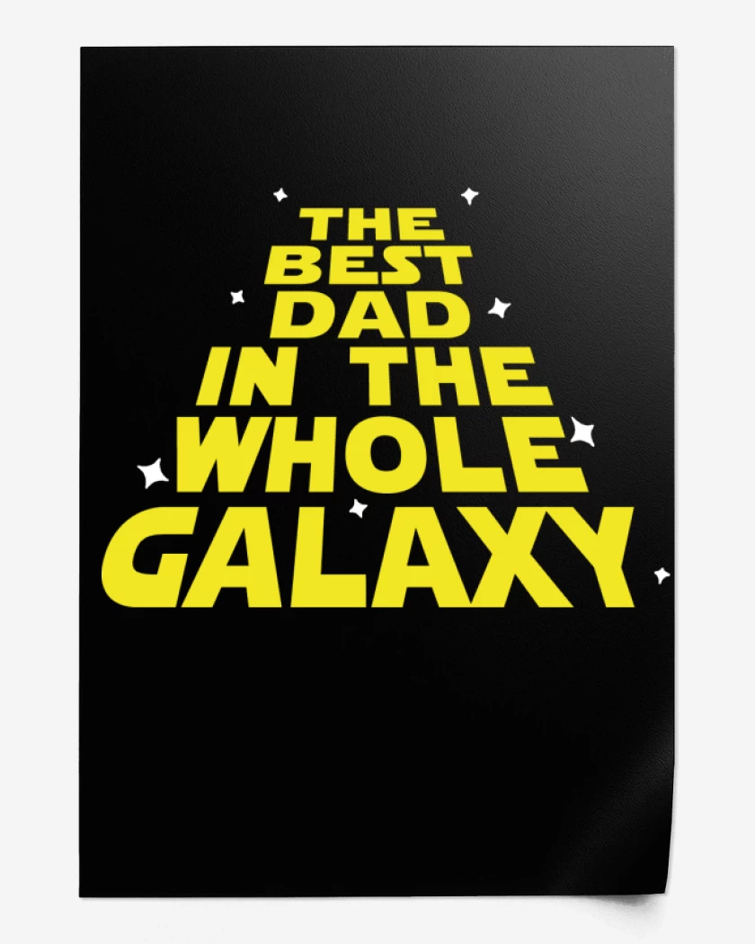 Print The best dad in the whole galaxy