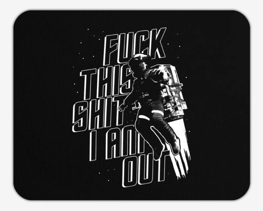 Mousepad Fuck this shit I am out