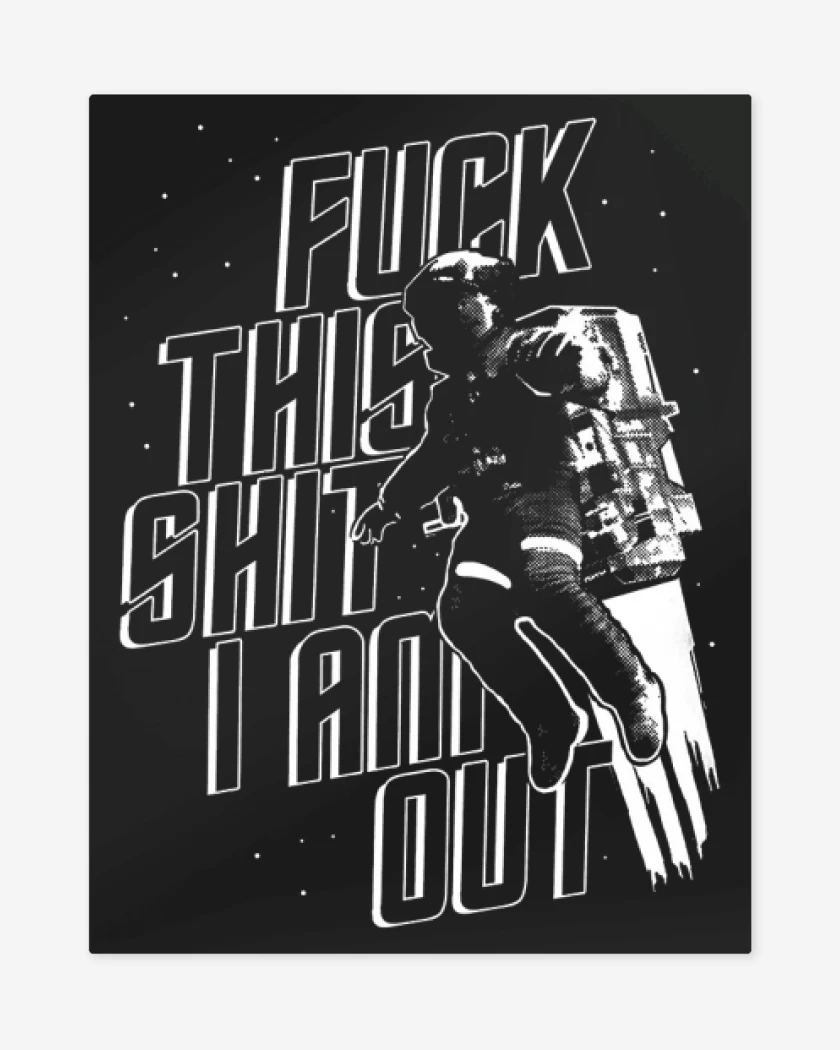 Print metalico Fuck this shit I am out