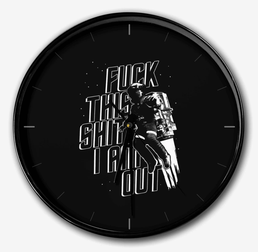 Reloj Fuck this shit I am out