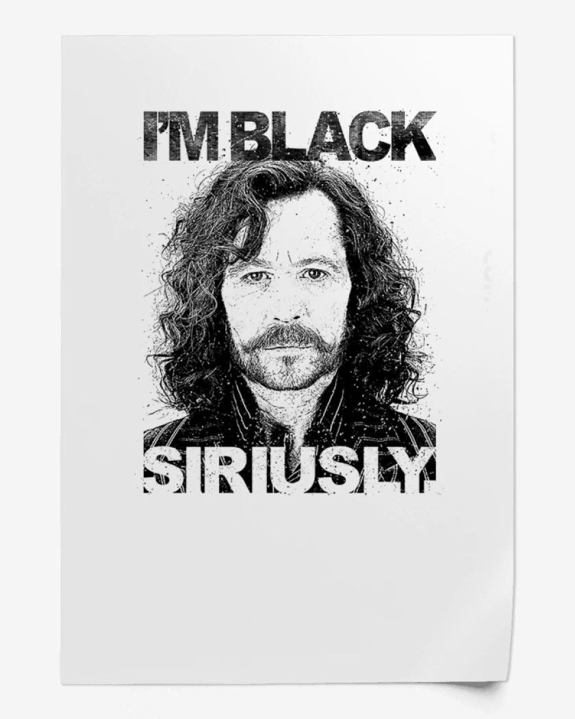 Print Im black siriusly