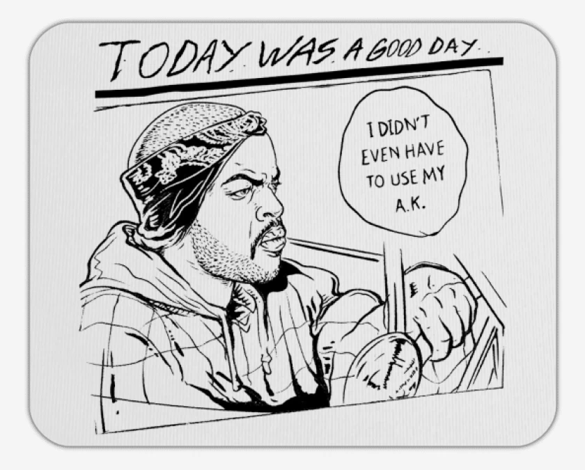 Mousepad Today was a good day icecube