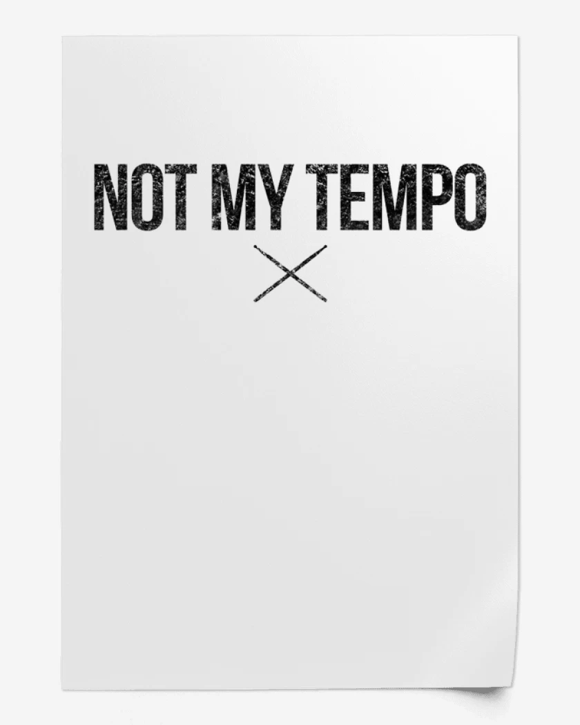 Print NOT MY TEMPO