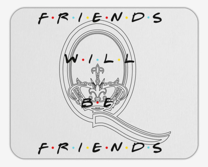 Mousepad Friends will be friends