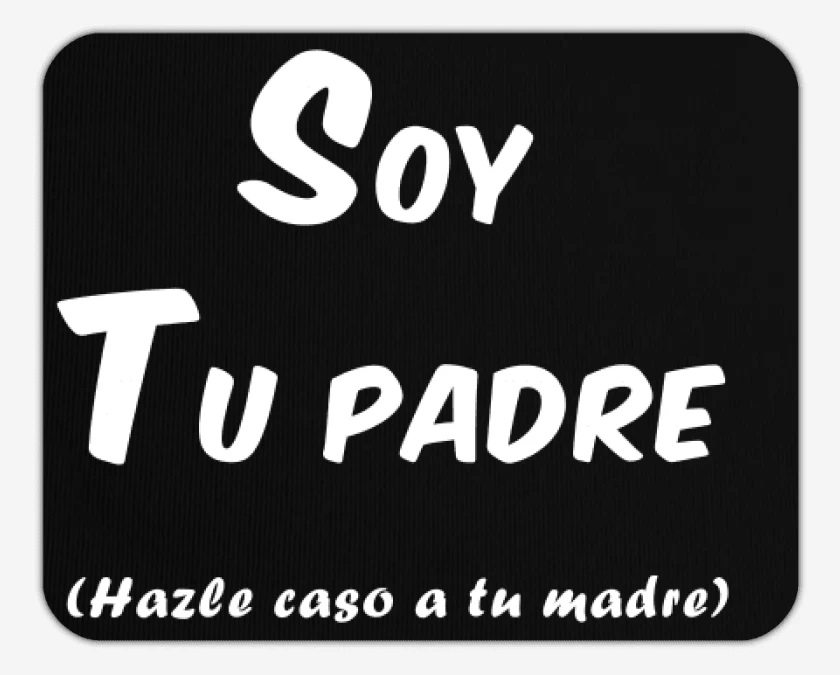 Mousepad Soy tu padre hazle caso