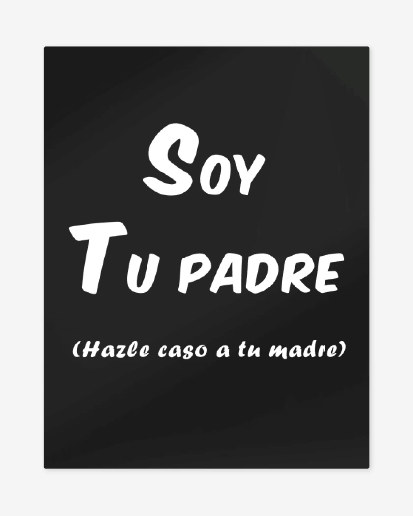 Print metalico Negro de Soy tu padre hazle caso