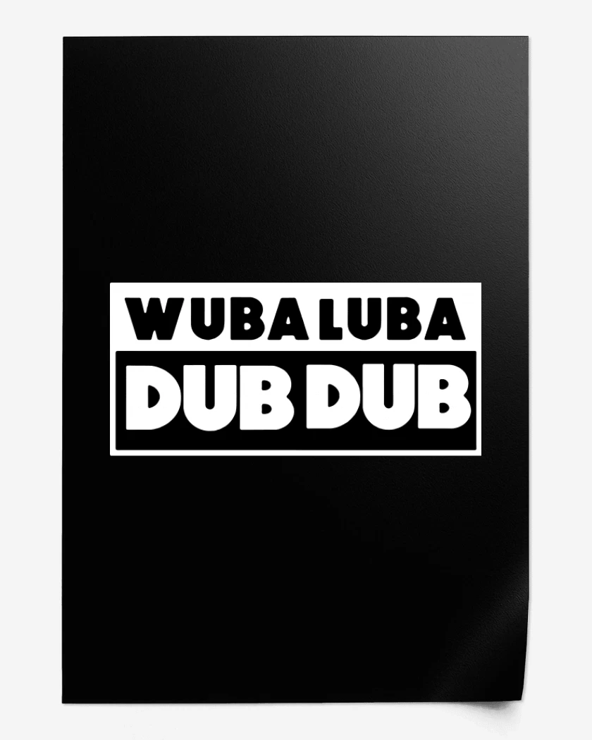 Print WUBA LUBA DUB DUB