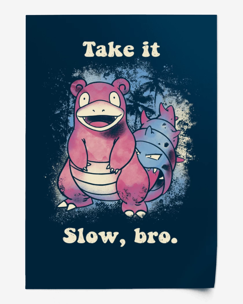 Print Take it Slow, bro