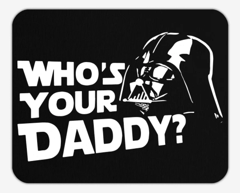 Mousepad Whos your daddy