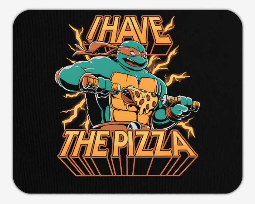 Mousepad I Have THE PIZZA!