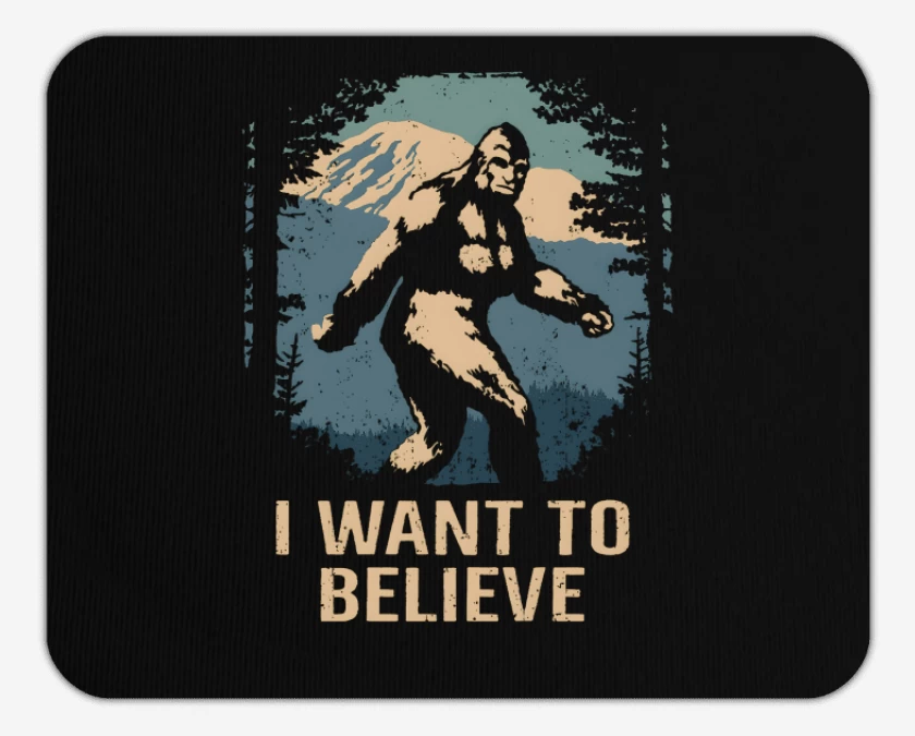 Mousepad I want to believe in bigfoot