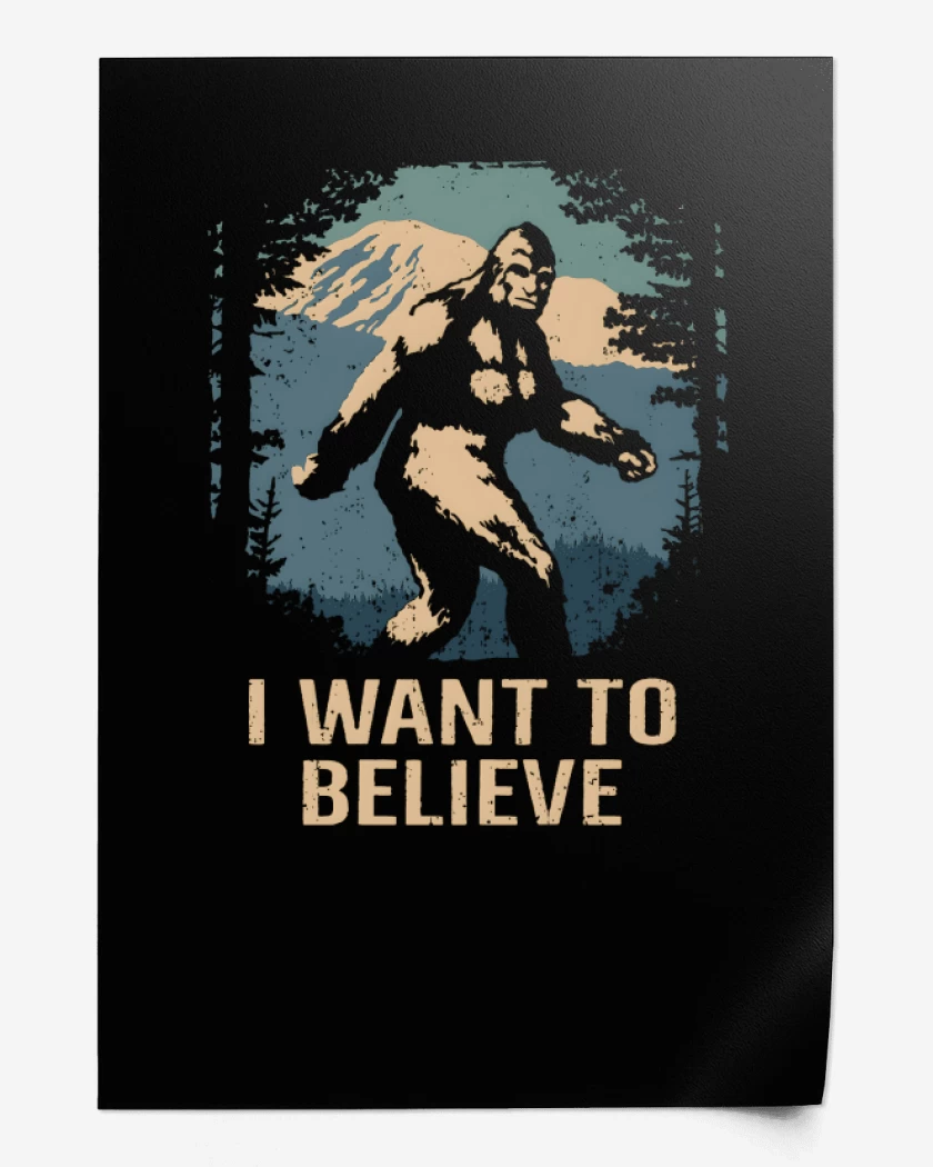 Print I want to believe in bigfoot