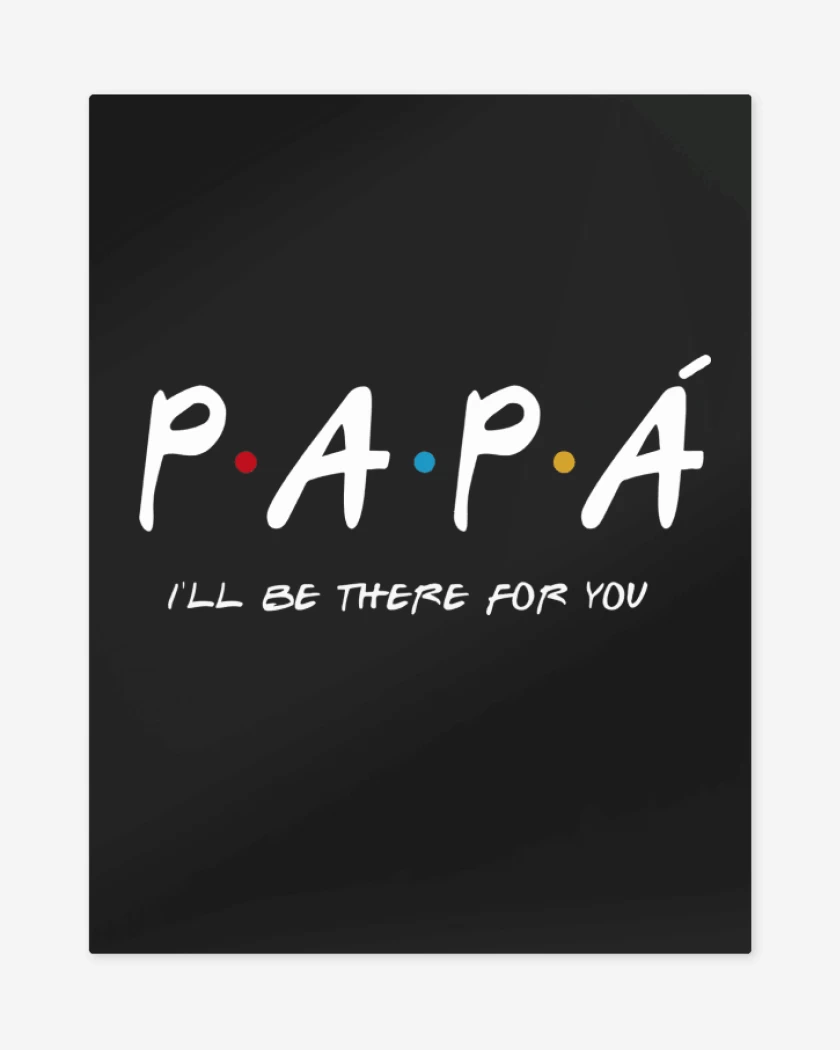 Print metalico Negro de Papá Ill be the for You