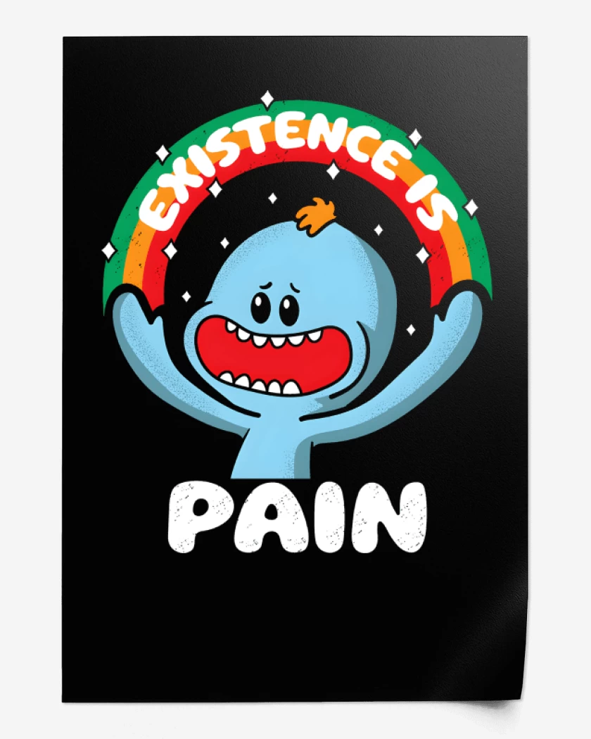 Print Existence is Pain 