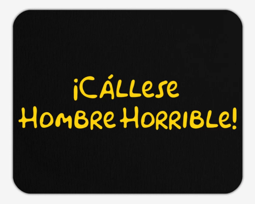 Mousepad Cállese Hombre Horrible