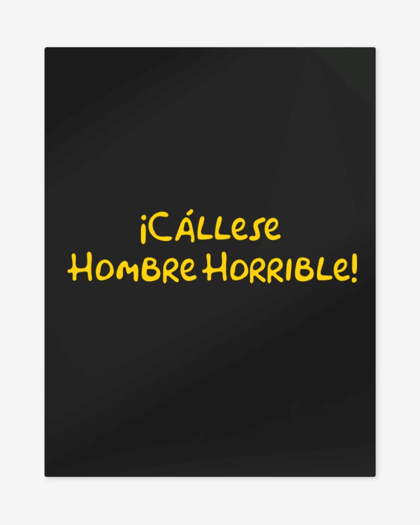 Print metalico Negro de Cállese Hombre Horrible