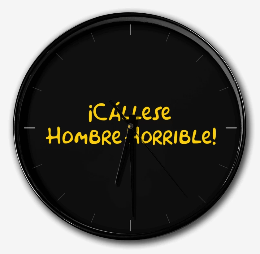 Reloj Negro de Cállese Hombre Horrible