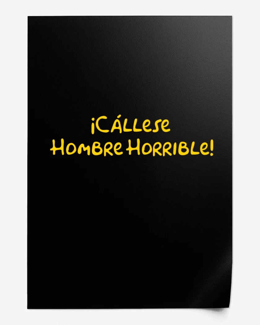 Print Cállese Hombre Horrible