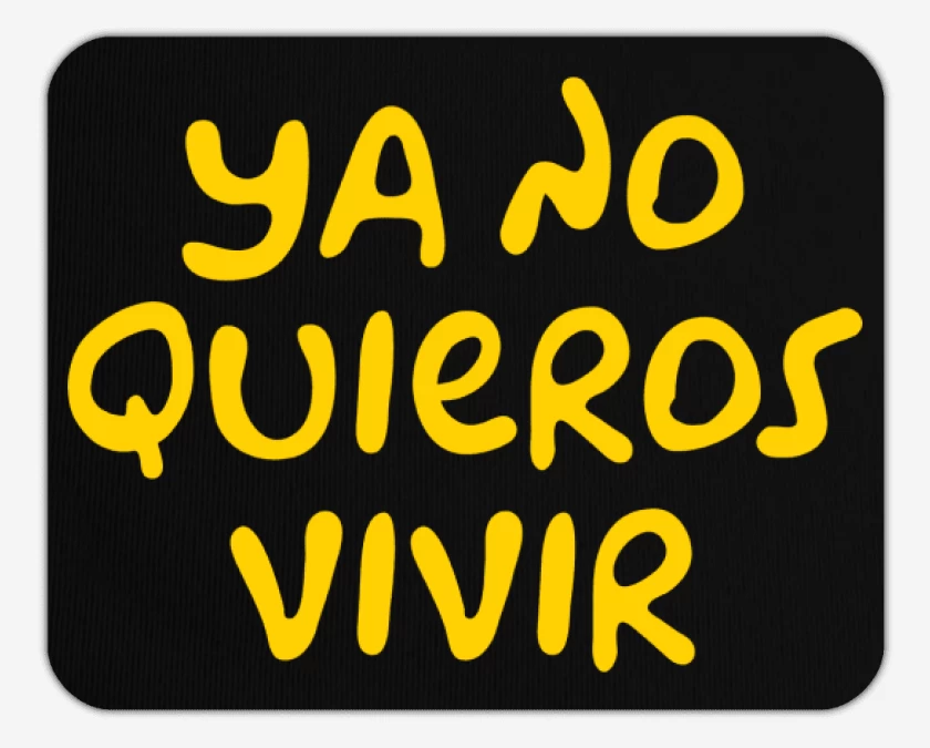 Mousepad Ya no Quieros Vivir