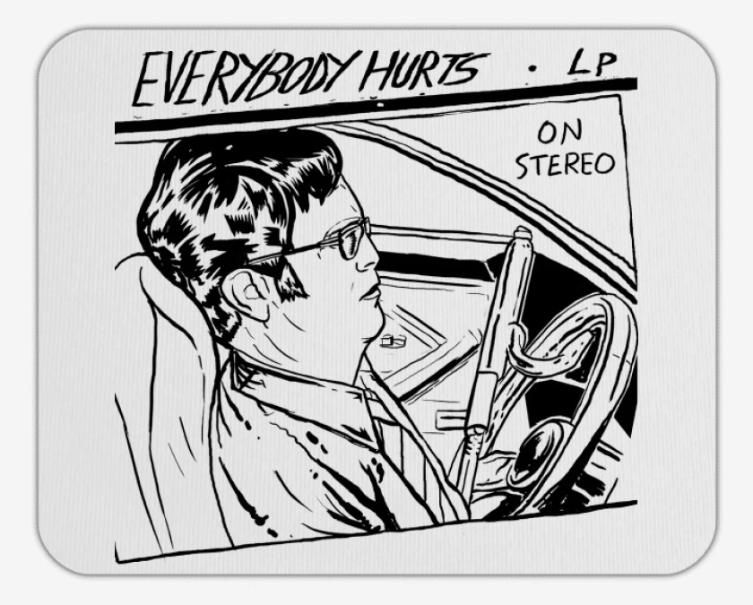Mousepad Everybody Hurts