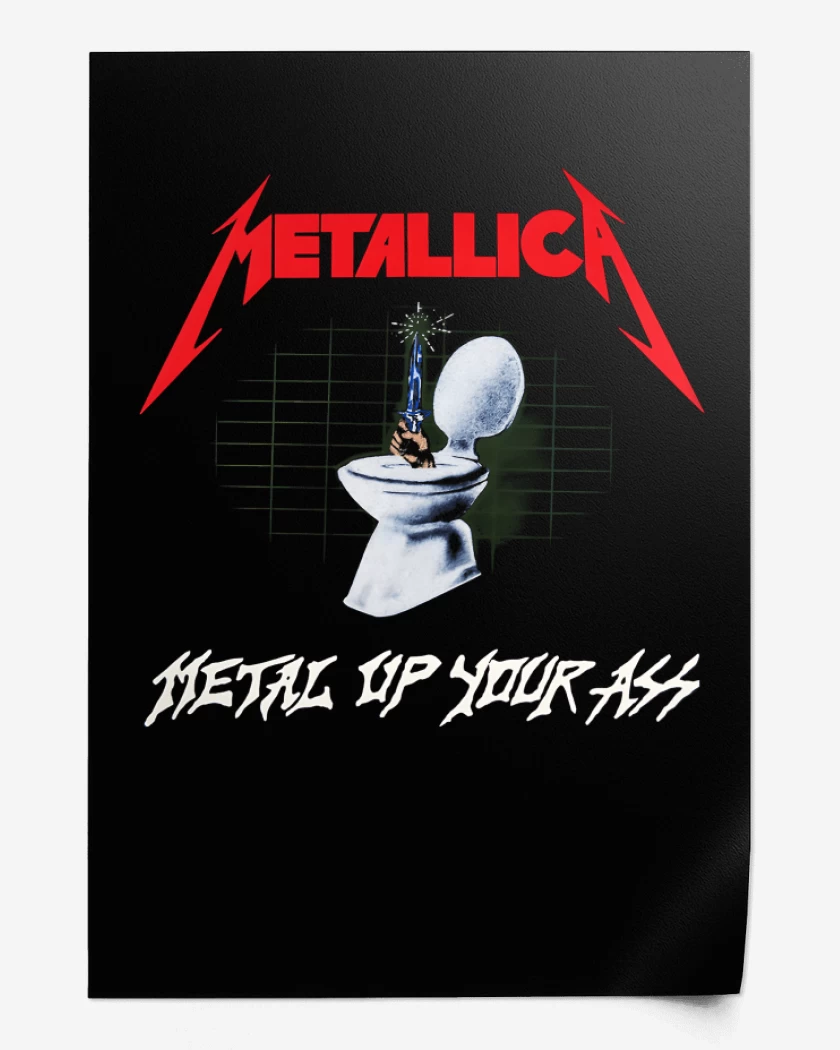 Print Metal Up Your Ass